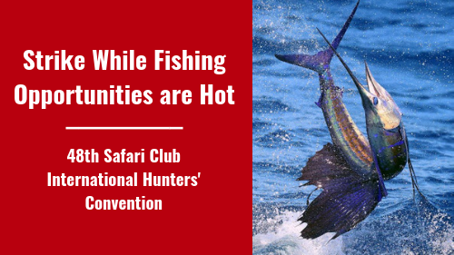 Strike While Fishing Opportunities are Hot | 48th Safari Club International Hunters’ Convention